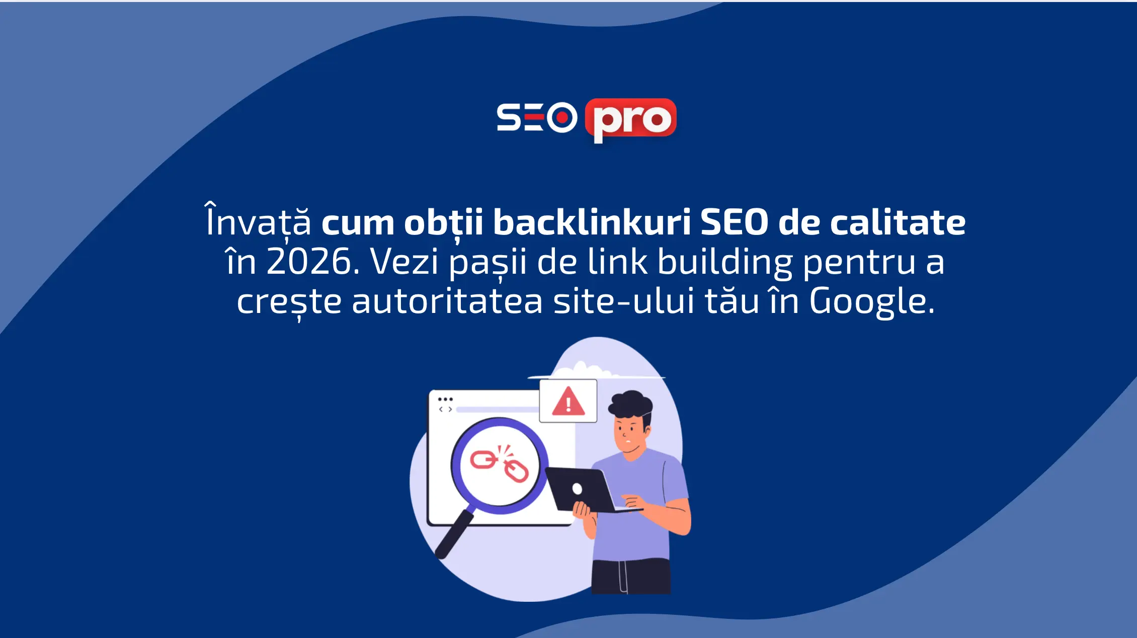 Infografic SEO Pro despre cum obții backlinkuri SEO de calitate în 2026, ilustrând procesul de link building și analiza autorității site-ului pe Google.