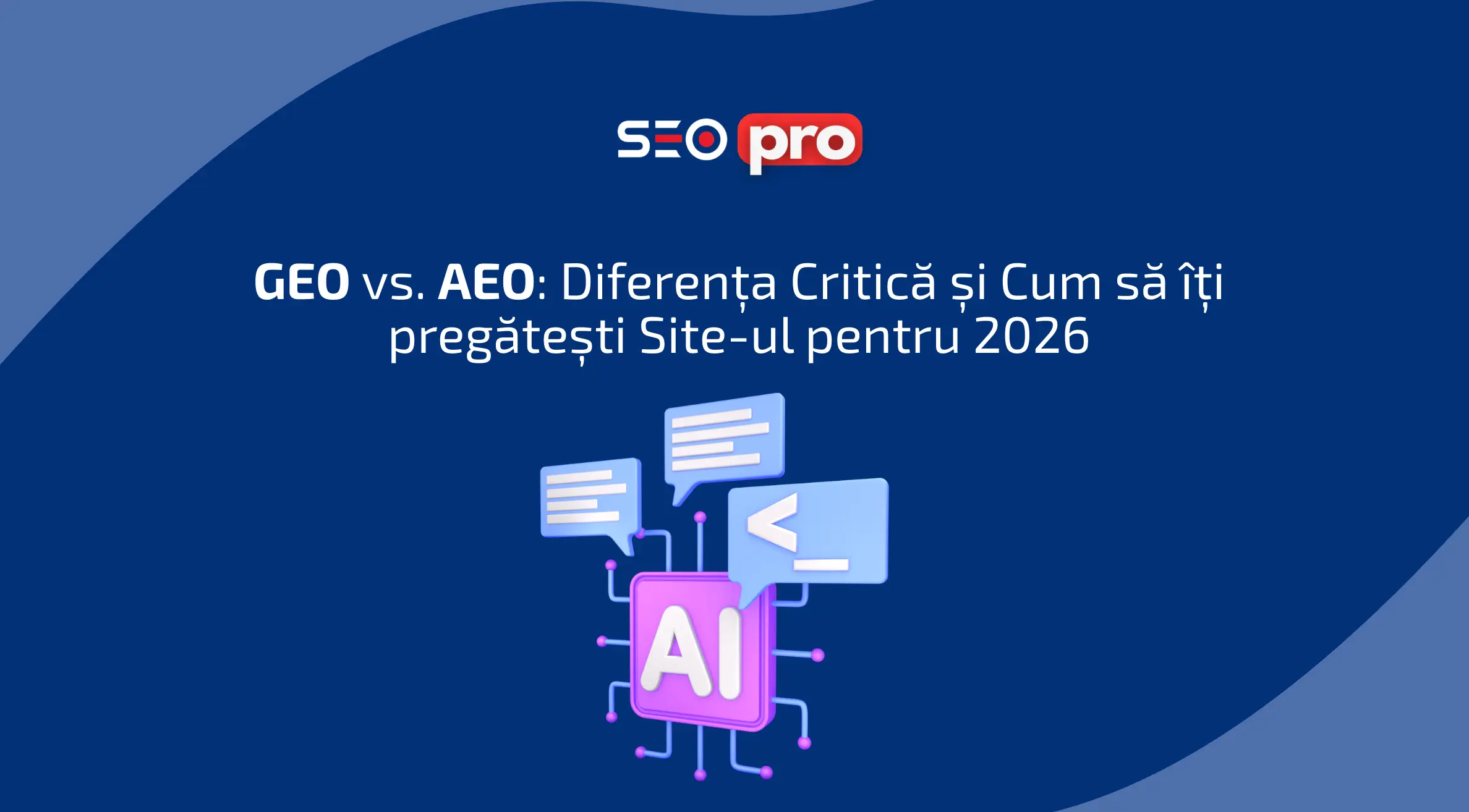 Ghid GEO vs. AEO: diferența critică și cum să îți pregătești site-ul pentru 2026